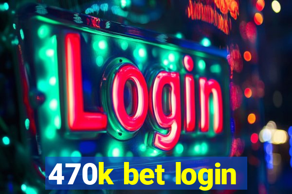 470k bet login